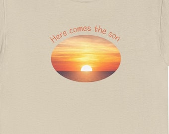 Here comes the Son, Son T-shirt, Having a son shirt, Sunrise t-shirt, Love the Sun, Love my son