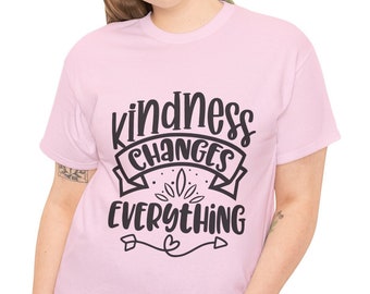 Kindness T-Shirt, Kindness changes everything, Be Kind, Always be Kind,