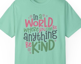 Kindness T-Shirt, Be Kind shirt, You can be anything, Be Friendly shirt, Be Nice, Kindness shirt, Kindness gift, Gift of kindness