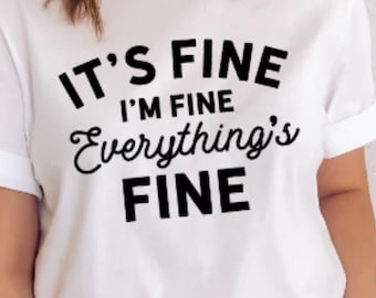 T-shirt  “It’s Fine I’m Fine Everything’s Fine”
