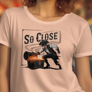 Pirate Treasure T-Shirt, Funny So Close Design, Gamer Life, Unique Graphic Tee, Retro Gamer, Casual Wear, Statement Clothing