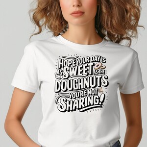 Sweet Doughnut Quote T-Shirt, Funny Donut Saying Tee, Gift for Foodies, Unisex Graphic Shirt