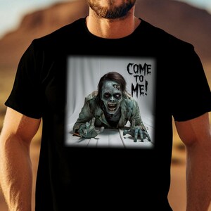 Creepy Zombie Come To Me T-Shirt, Halloween Horror Graphic Tee, Scary Undead Design, Spooky Halloween Costume, Zombie Lover Gift