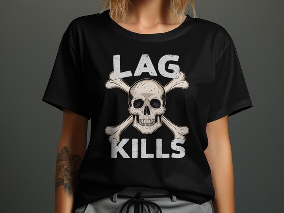 Lag Kills T-Shirt - Funny Gamer Gift Lag Kills T-Shirt - Funny Gamer Gift