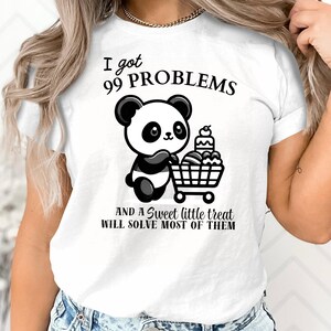 Divertida camiseta de panda Tengo 99 problemas Un dulce capricho resolverá la mayoría de ellos Bonita camiseta gráfica Regalo para amantes de los animales