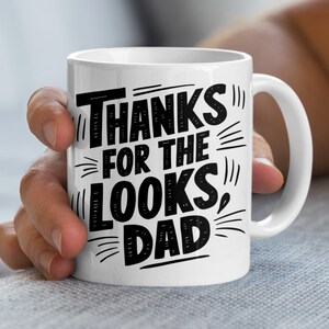 Funny Dad Mug Thanks for the Looks Dad - Unique Father&#39;s Day Gift, Black and White Typography Design