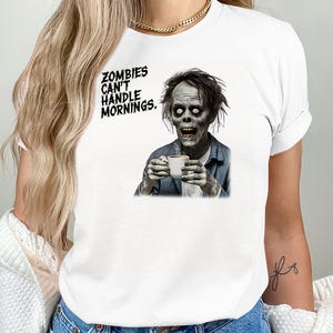 Funny Zombie Can't Handle Mornings T-Shirt, Halloween Horror Tee, Spooky Coffee Lover Shirt, Undead Humor, Scary Graphic Design