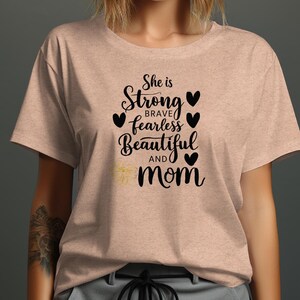 Inspirational Mom T-Shirt, She is Strong, Brave, Fearless, and Beautiful, Mother&#39;s Day Gift