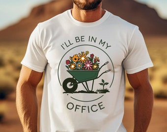 Schubkarre Gartenarbeit T-Shirt: I'll Be In My Office