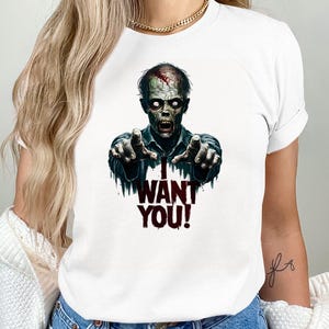 Scary Zombie T-Shirt, I Want You T-Shirt, Halloween Zombie Tee, Spooky Graphic Tee, Horror Movie Shirt, Halloween Party T-Shirt