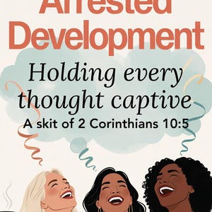 May include: A book cover titled Arrested Development: Holding every thought captive, A skit of 2 Corinthians 10:5 by Karen S. Anderson. It features three smiling individuals and a light blue thought bubble with curly lines against a cream background.