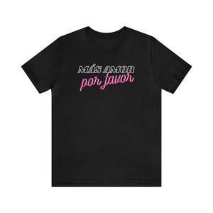 Spanish MÁS AMOR TEE &quot;More Love Please&quot; (Unique Men Women Unisex Spanish Jersey Short Sleeve T-shirt Empowering Kindness Cozy Valentine)