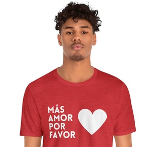 Spanish DESIGNED MÁS AMOR Tee &quot;More Love Please&quot; (Unique Men Women Unisex Short Sleeve T-shirt Kindness Cozy Valentine&#39;s Friendship Gift)