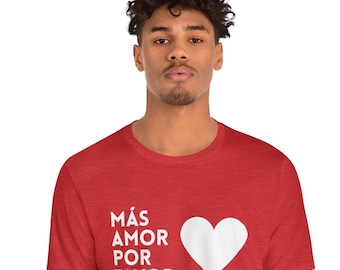 Spanish DESIGNED MÁS AMOR Tee "More Love Please" (Unique Men Women Unisex Short Sleeve T-shirt Kindness Cozy Valentine's Friendship Gift)
