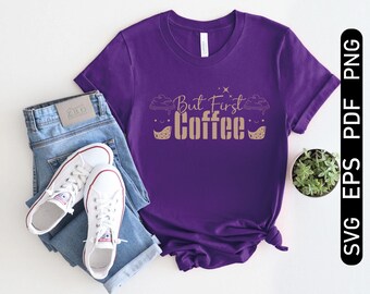 But First Coffee SVG PNG EPS — Funny Coffee Quote Design for Cricut & Silhouette