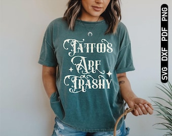 Funny Tattoos Are Trashy SVG PNG: Sarcastic Digital Download