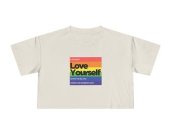 RuPaul's Drag Race Crop Tee - If You Can't Love Yourself, How In The Hell You Gonna Love Somebody Else? | Pride | LGBTQ+ **Runs Small**