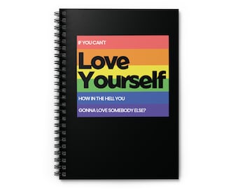 RuPaul's Drag Race Spiral Notebook (Black) - If You Can't Love Yourself, How In The Hell You Gonna Love Somebody Else? |RPDR | Pride | LGBTQ