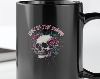Not in the Mood Mug Skulls and flowers Mug Gothic Retro drinkwear Vintage Sarcastic funny trendy drinkware skull cup floral tattoo style