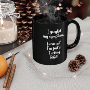 Funny Black Coffee Mug: I Googled My Symptoms Gift