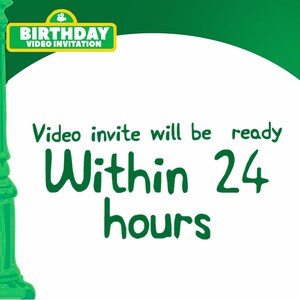 May include: A green and yellow sign that reads "BIRTHDAY VIDEO INVITATION" is at the top of the image. Below the sign, the text "Video invite will be ready Within 24 hours" is written in green.