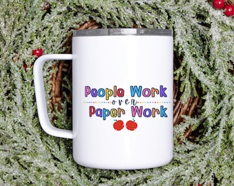 People Work Over Paperwork Travel Mug w/ Lid- Homeschool Mom & Teacher Gift – Teacher Coffee Cup