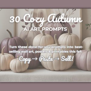 May include: An arrangement of pumpkins in shades of white, purple, and mauve. The text reads "30 Cozy Autumn AI Art Prompts" and "Copy -> Paste -> Sell!" promoting wall art, posters, and printables.