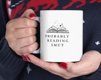 Wahrscheinlich Lesen Smut Tasse: Buchliebhaber Geschenk (11oz, 15oz)