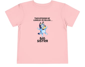 This episode of... is called Big Sister, Bluey and Bingo Coming Soon Bluey Big Sister, Custom Name, Bluey Gift -Toddler Short Sleeve Tee