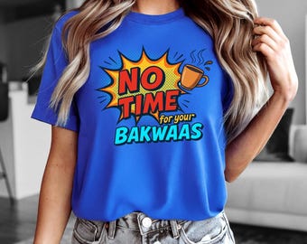 No Time For Bakwaas T-Shirt | Funny Desi Graphic Tee