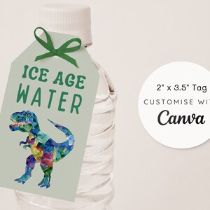 May include: A green tag with a dinosaur illustration and the text "ICE AGE WATER" printed on it. The tag is tied to a clear plastic water bottle. The tag is 2 inches by 3.5 inches and can be customised with Canva.