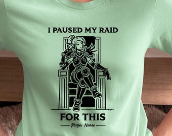 Warcraft Paused My Raid for This Shirt Personalize World of Warcraft Gamer Girl Gift Ideas Woman Nerdy Gaming Girl Clothing Gaming Apparel