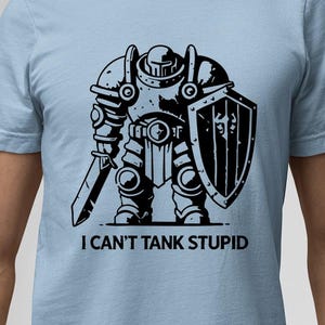 I Can&#39;t Tank Stupid Shirt, Funny RPG Tank T-Shirt, MMORPG Gamer Gift WoW Tanking Humor Shirt Fantasy Gaming Gift DnD Geek Shirt Raid Tank