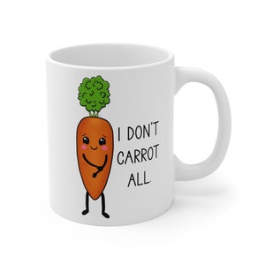 11oz Coffee Mug, I don&#39;t carrot all, funny carrot, funny mug, food pun, coffee mug, carrot lover, veggie lover, coffee lover, carrot mug