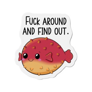 Die-Cut Magnets, Fuck around and find out, Blowfish magnet, blowfish lover, fish lover, pufferfish, blowfish, funny magnet, fugu lover, gift