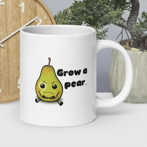 Grow a Pear, pear coffee mug, pun mug, fruit lover, pear lover, funny mugs, coffee lover, fruit mugs, funny puns, gift, Jumbo 20oz Mug