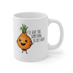 11oz Coffee Mug, I&#39;ll give you something to cry about, funny onion, funny mug, onion lover, veggie lover, coffee lover, onion mug, gift