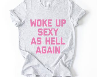 Camiseta "Woke Up Sexy As Hell Again" (Desperté sexy como el infierno otra vez), camiseta con cita divertida, top rosa con estampado, conjunto moderno para una noche de chicas.