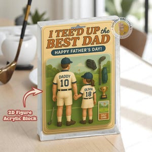 Placa de acrílico 2D personalizada "Teed Up the Best Dad" por Par Golf Figure, presente de dia dos pais para pai treinador de golfe esportivo, presente para marido ou avô