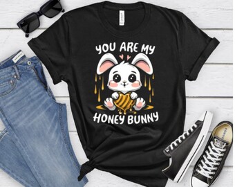 You Are My Honey Bunny Shirt, Honey Bunny Tee, Valentines day Shirt, Easter Bunny Shirt, Funny Shirt, Funny Bunny Shirt, Honey Bunny