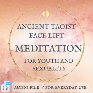 May include: A digital download of an audio file titled "Ancient Taoist Face Lift Meditation for Youth and Sexuality." The audio file is for everyday use. The image features a gold circle with the title text and a pink watercolor background.