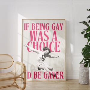 If Being Gay Was A Choice I'd Be Gayer Gay Pride Poster pink Lesbian Pride Wall Art retro Feminism Gay Rights Art Print LQBTG funny unhinged