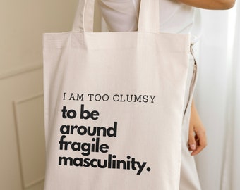 I am too clumsy to be around fragile masculinity funny feminism quote tote bag feminist gift student sustainable shopper graphic bag sarcasm