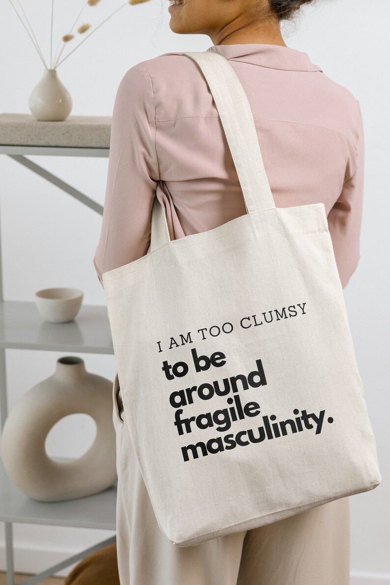 I Am Too Clumsy to Be Around Fragile Masculinity Funny Feminism Quote ...