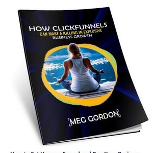 Pode incluir: Capa de livro com fundo azul e amarelo. O título é "How ClickFunnels Can Make a Killing in Explosive Business Growth". A autora é Meg Gordon. A capa apresenta uma mulher sentada em uma pose meditativa em um cais com uma massa de água atrás dela.