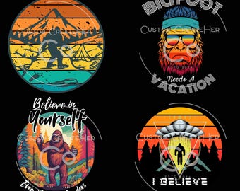 May include: Four retro-style illustrations featuring Bigfoot in different scenarios. The first shows Bigfoot standing in a forest with a mountain in the background. The second shows Bigfoot's face with sunglasses and the text "Bigfoot Needs a Vacation". The third shows Bigfoot giving a thumbs up with the text "Believe in Yourself, Even if no one else does". The fourth shows Bigfoot standing in a forest with a UFO above him and the text "I Believe".