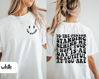 Inspirerend shirt, wees vriendelijk shirt, geestelijke gezondheid, cadeau voor vriend, beste persoon achter mij shirt, je bent genoeg shirt