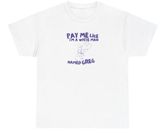 Pay Me Like Greg Unisex Tee, Funny Animal Meme