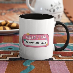 Hello I Am Trying Coffee Mug Gift Funny Mug for Boyfriend Funny Gift Mug for Girlfriend Mug for Gifts Cute Mug Colorful