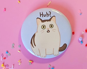 Huh Cat Meme Button Badge | Funny Internet Humor Pin